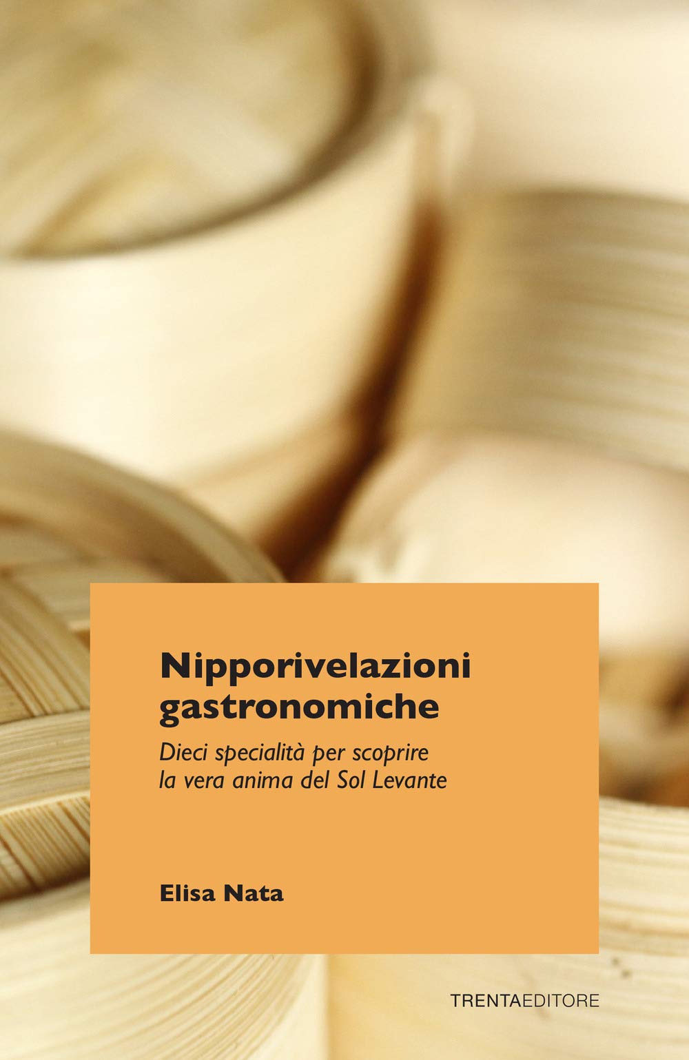 Nipporivelazioni gastronomiche. Dieci specialità per scoprire la vera anima del Sol Levante book