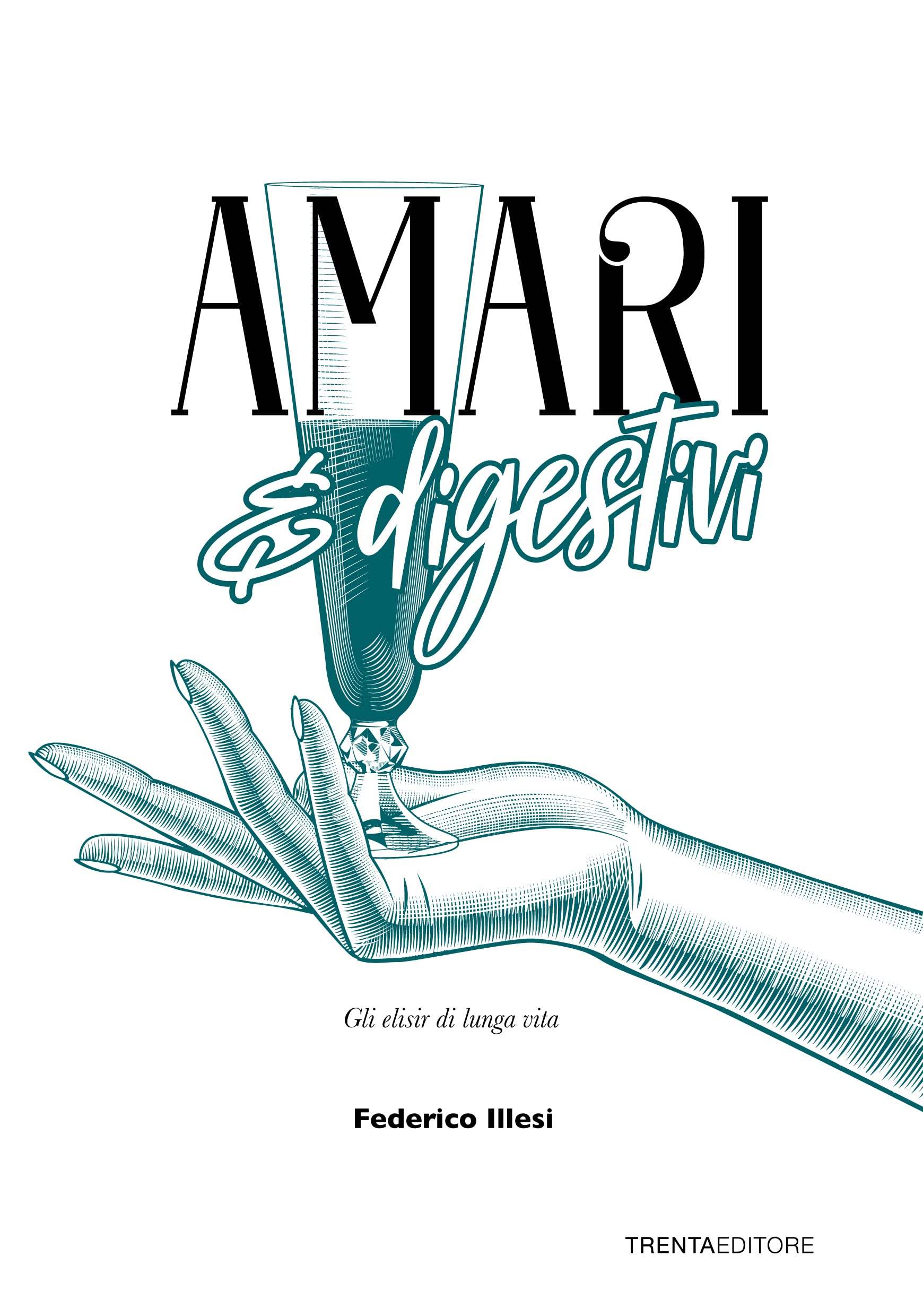 Amari e digestivi. Gli elisir di lunga vita Leisure, Home & Garden