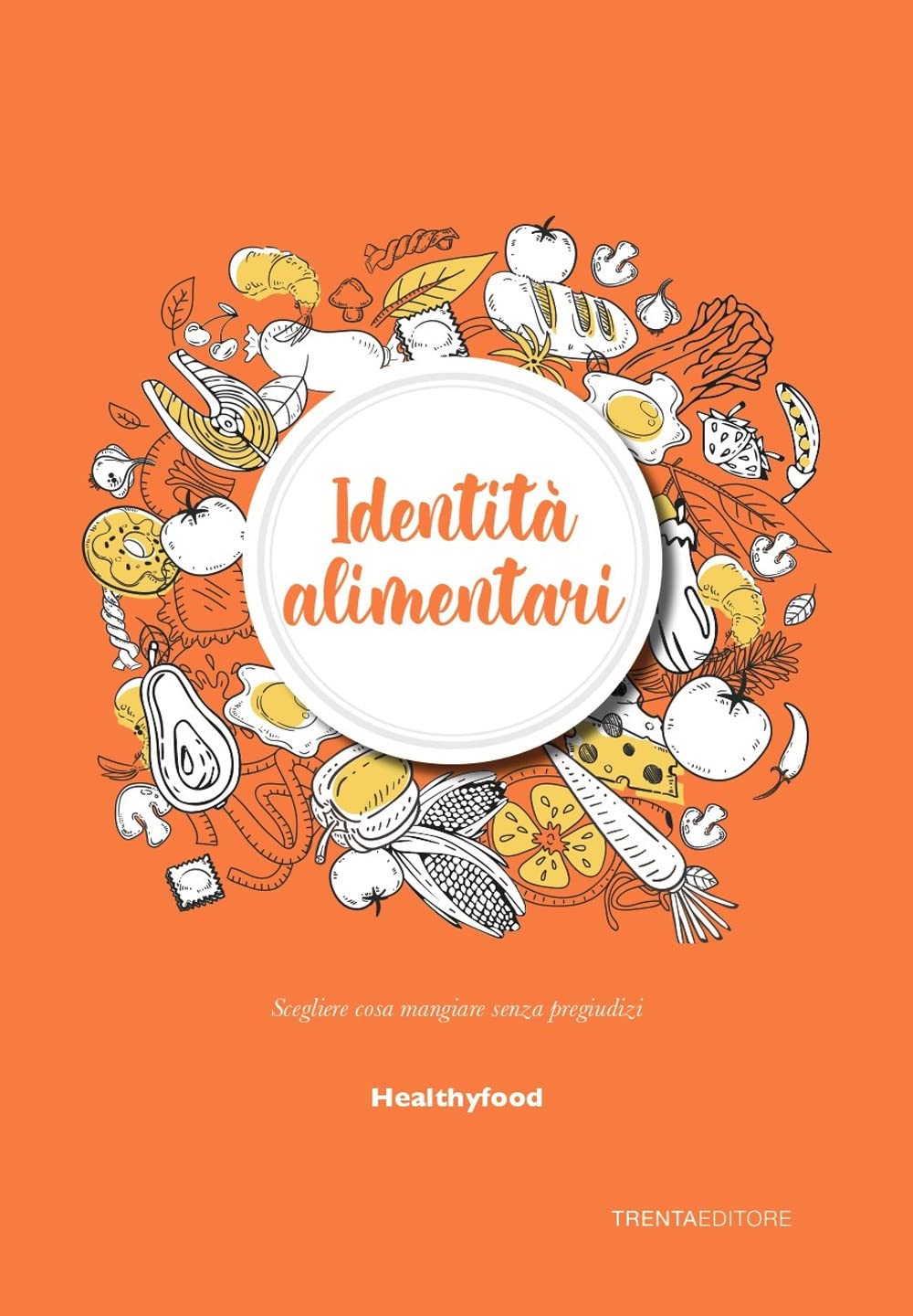 Identità alimentari. Scegliere cosa mangiare senza pregiudizi book