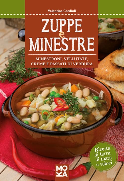 Zuppe e minestre. Minestroni, vellutate, creme e passati di verdura book