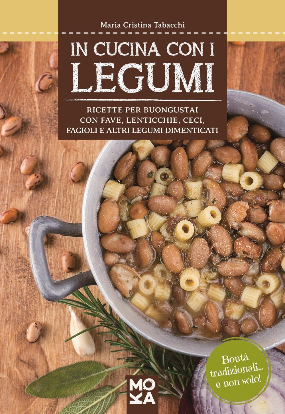 In cucina con i legumi. Ricette per buongustai con fave, lenticchie, ceci, fagioli e altri legumi dimenticati Cooking & Enjoying