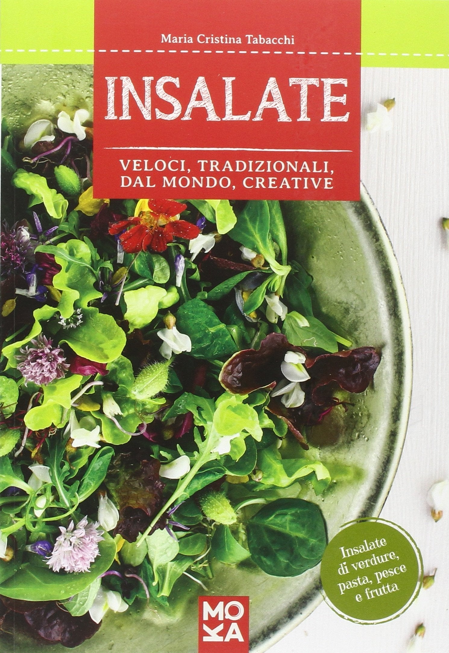 Insalate. Veloci, tradizionali, dal mondo, creative book