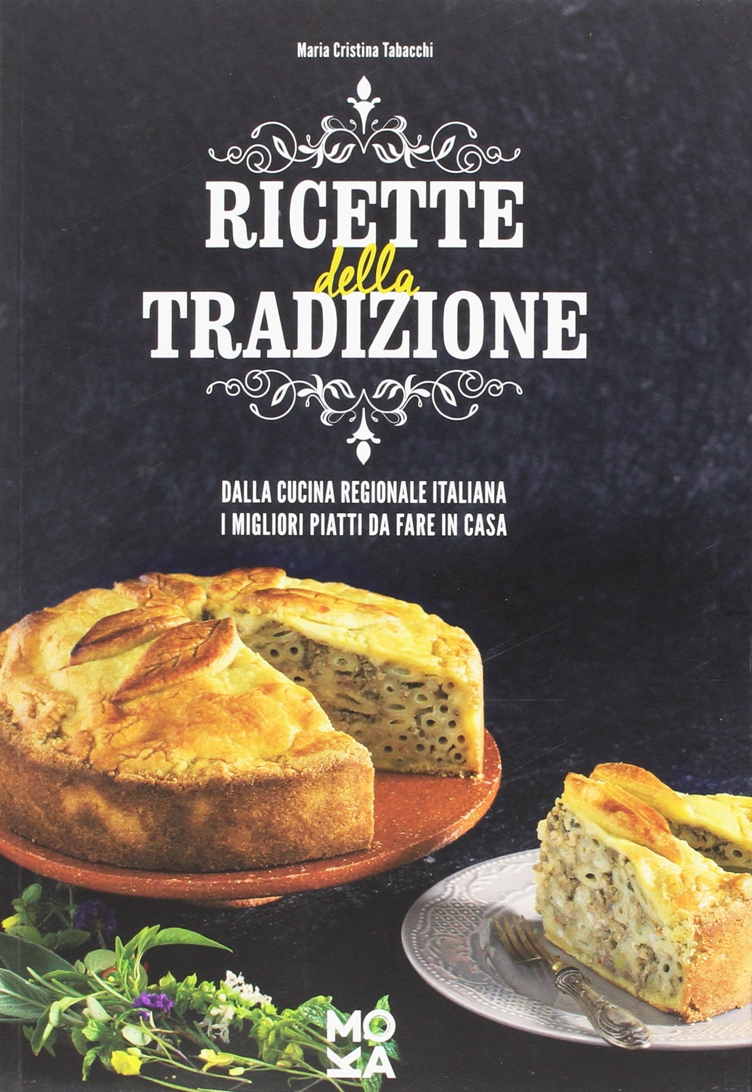 Ricette della tradizione. Dalla cucina regionale italiana i migliori piatti da fare in casa book