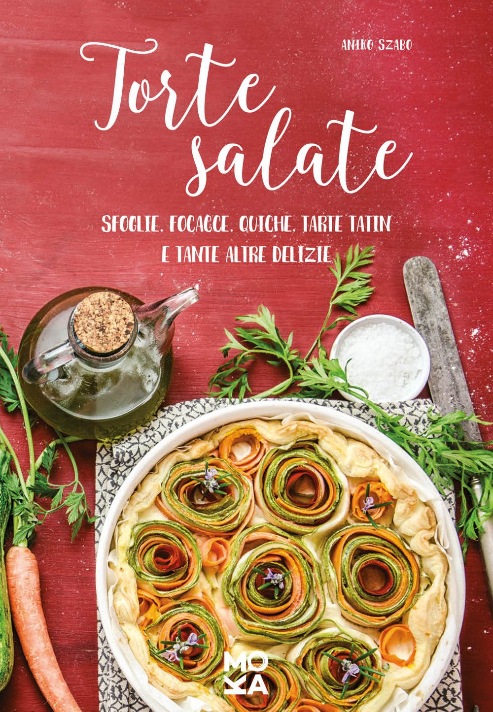 Torte salate. Sfoglie, focacce, quiche, tarte tatin e tante altre delizie Cooking & Enjoying