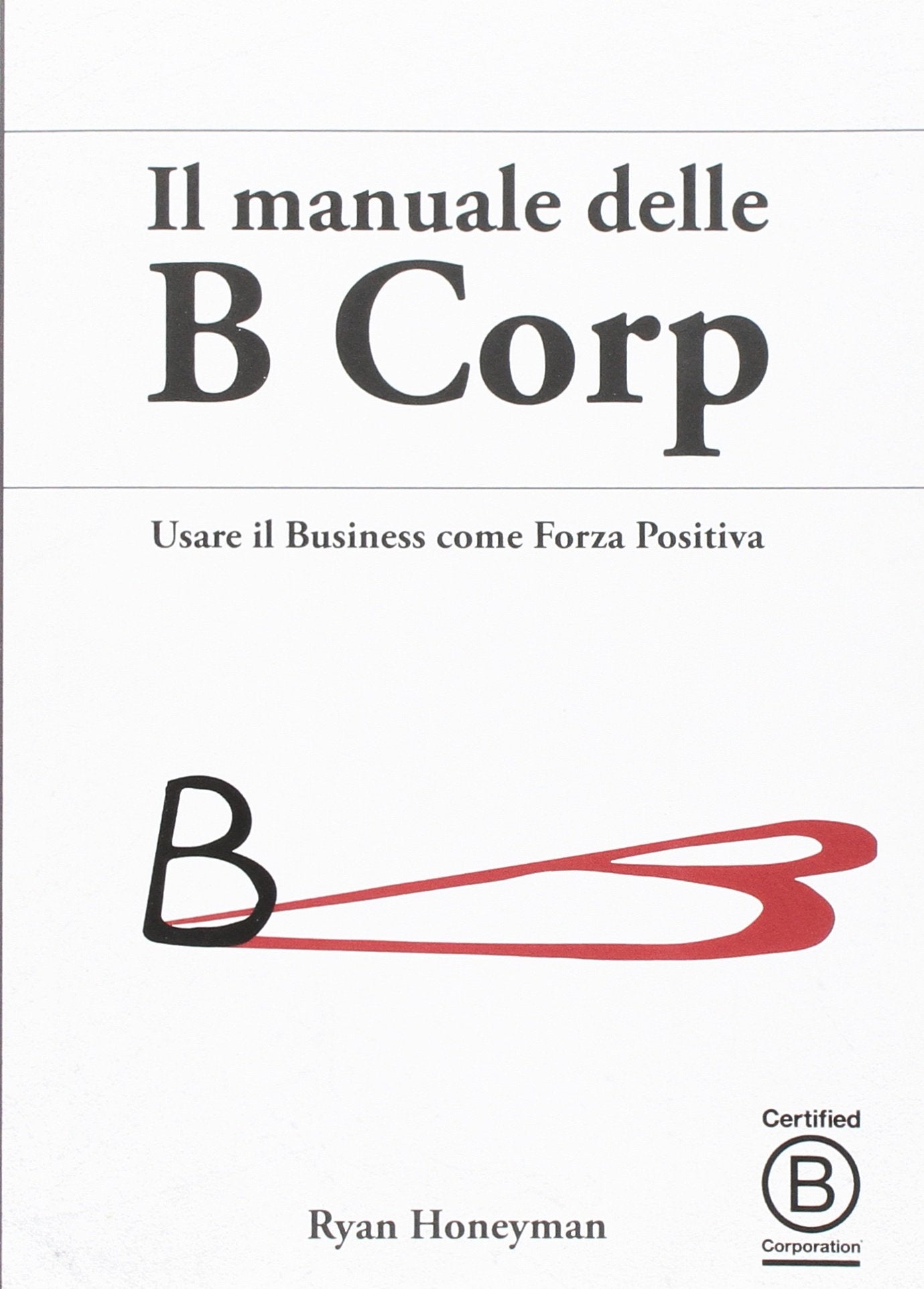Il manuale delle B Corp. Usare il business come forza positiva book