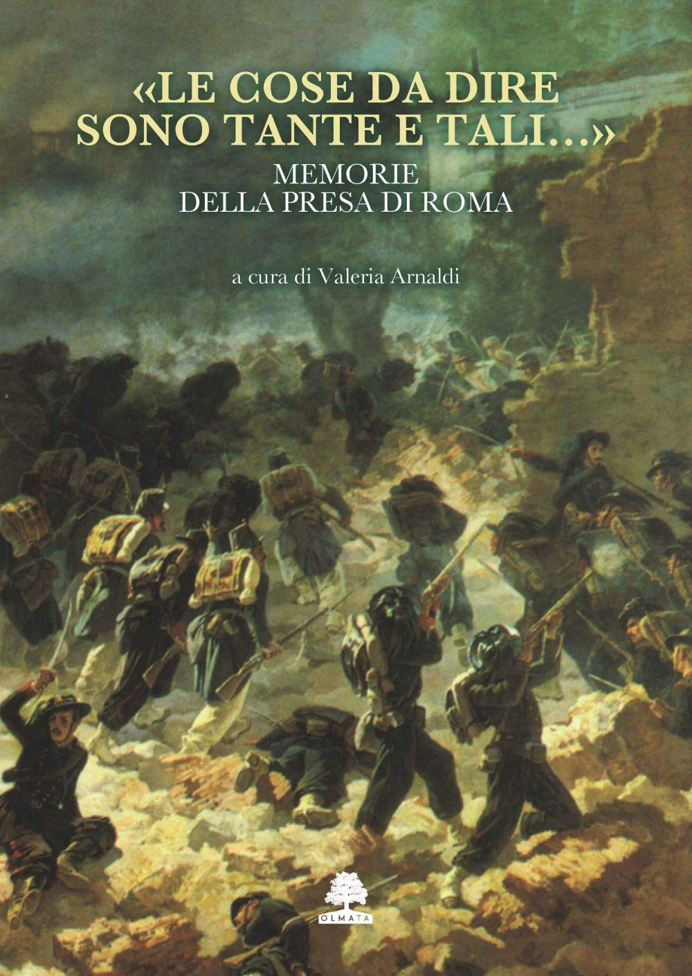 «LE COSE DA DIRE SONO TANTE E TALI…» MEMORIE DELLA PRESA DI ROMA book