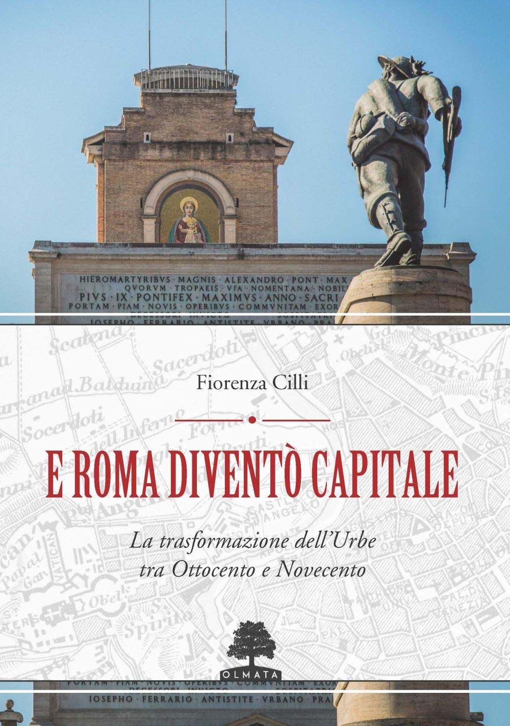 E ROMA DIVENTÒ CAPITALE. LA TRASFORMAZIONE DELL’URBE TRA OTTOCENTO E NOVECENTO book
