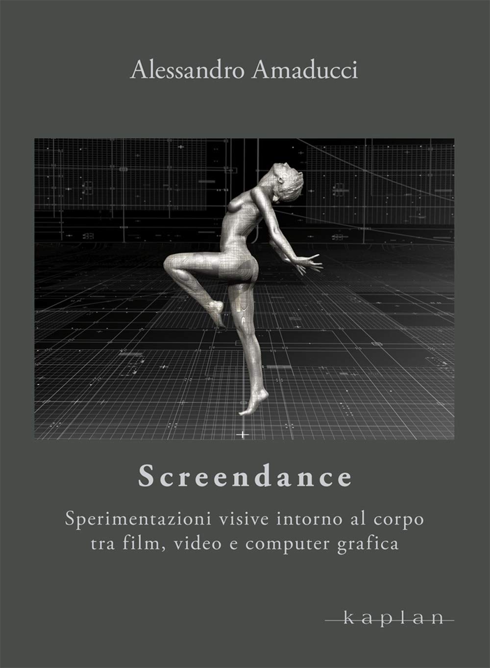 Screendance. Sperimentazioni visive intorno al corpo tra film, video e computer grafica book