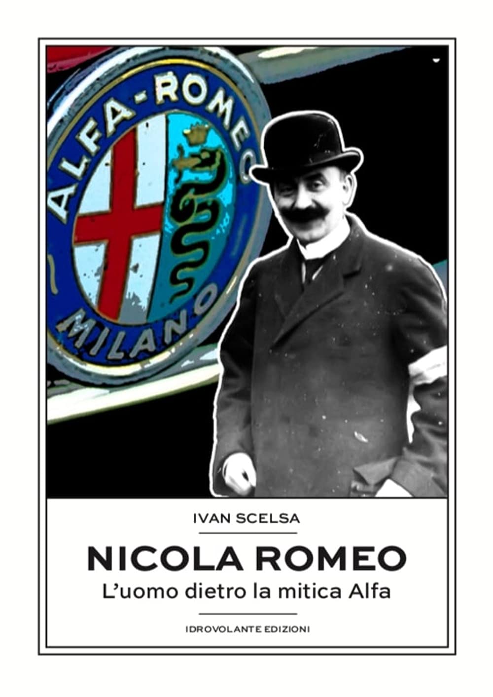Nicola Romeo. L'uomo dietro la mitica Alfa Science