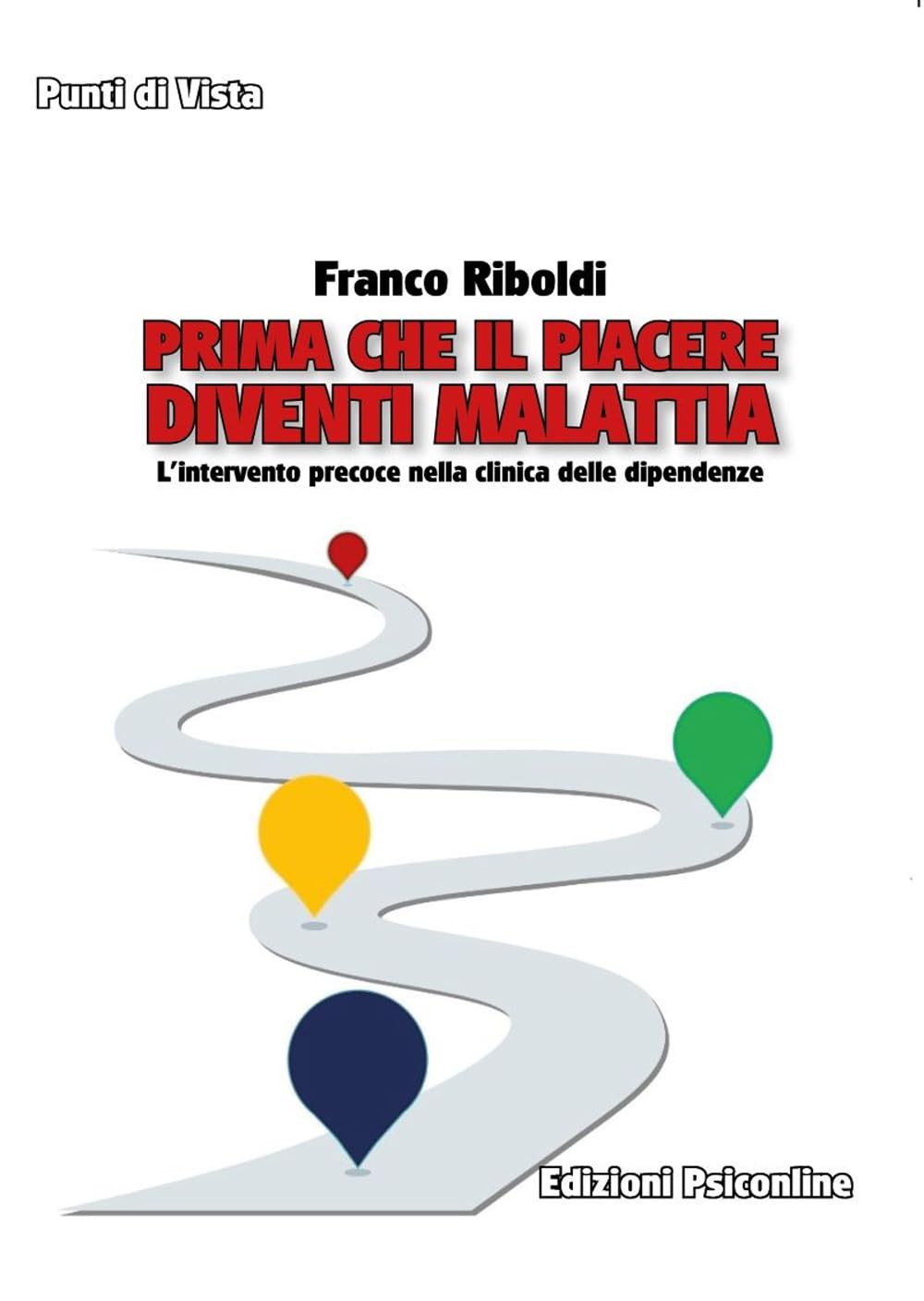 Prima che il piacere diventi malattia. L’intervento precoce nella clinica delle dipendenze (Punti di vista) Medicine
