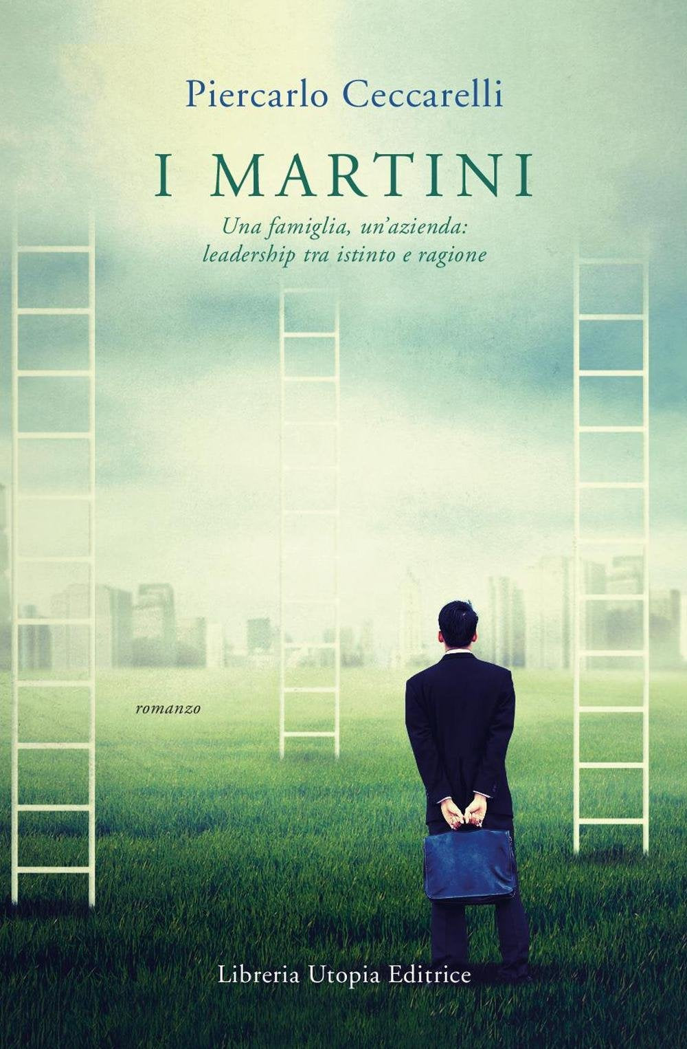 I Martini. Una famiglia, un'azienda: leadership tra istinto e ragione (Libri di bordo) Books