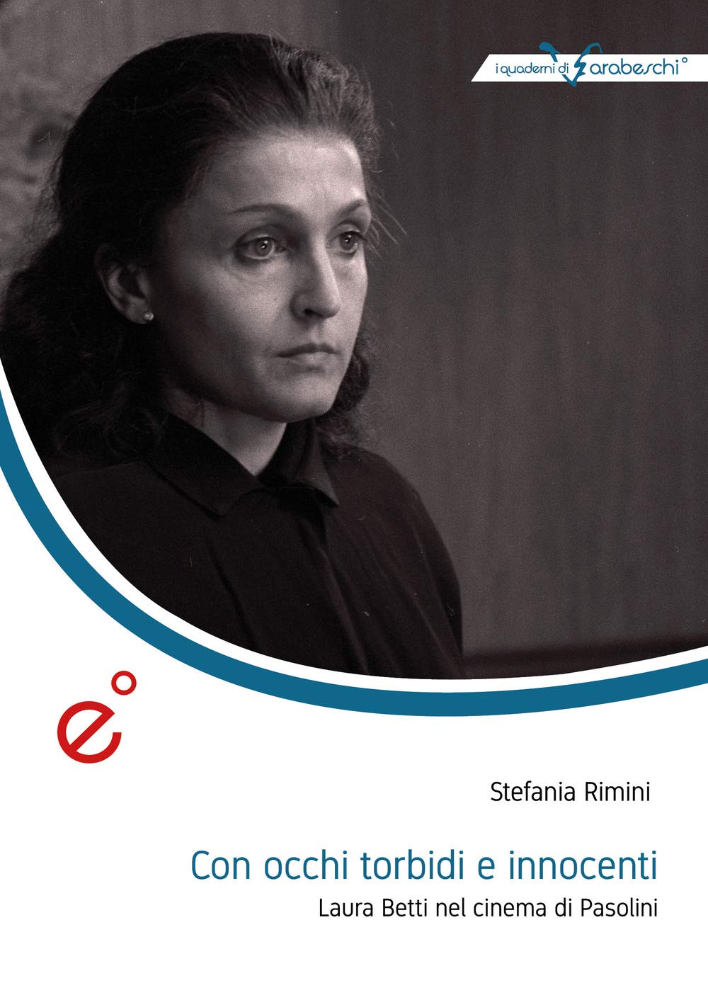 Con occhi torbidi e innocenti. Laura Betti nel cinema di Pasolini (I quaderni di Arabeschi) Film, Art & Culture