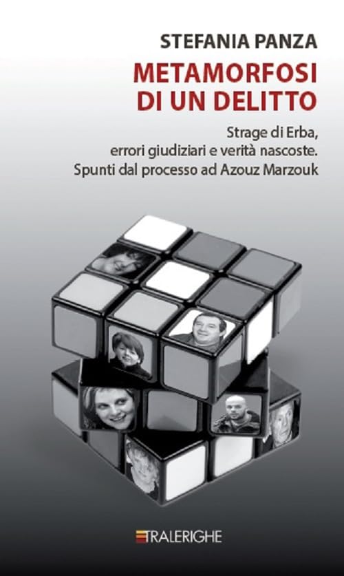 Metamorfosi di un delitto. Strage di Erba, errori giudiziari e verità nascoste. Spunti dal processo ad Azouz Marzouk Crime & Thrillers