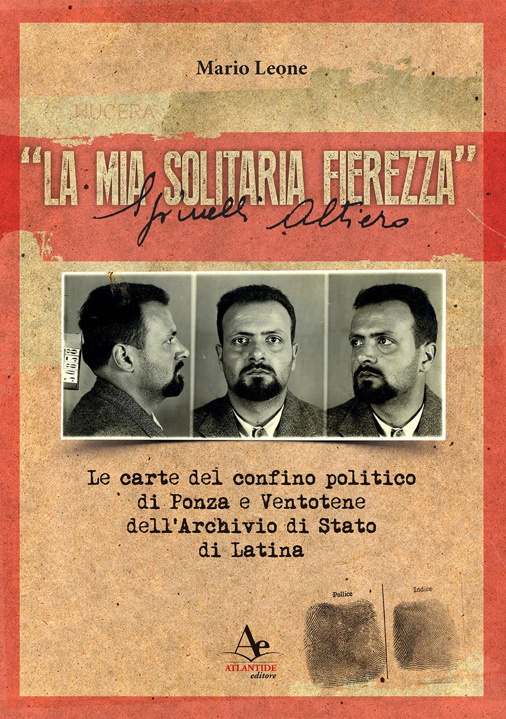 «La mia solitaria fierezza». Altiero Spinelli. Le carte del confino politico di Ponza e Ventotene dell'Archivio di Stato di Latina book