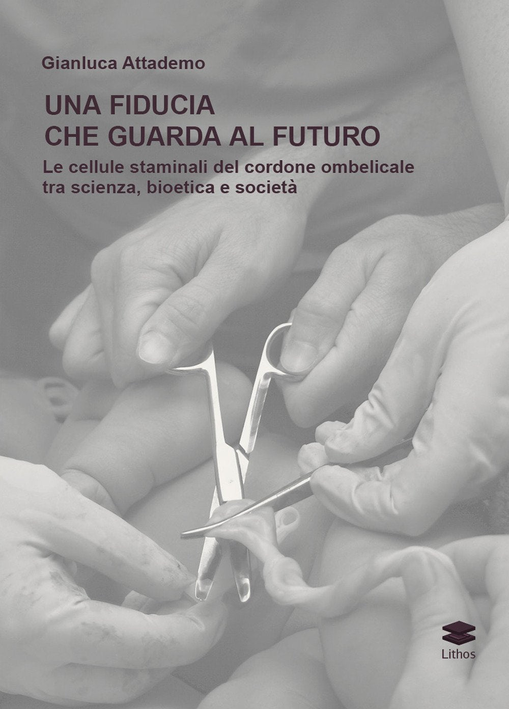 Una fiducia che guarda al futuro. Le cellule staminali del cordone ombelicale tra scienza, bioetica e società book