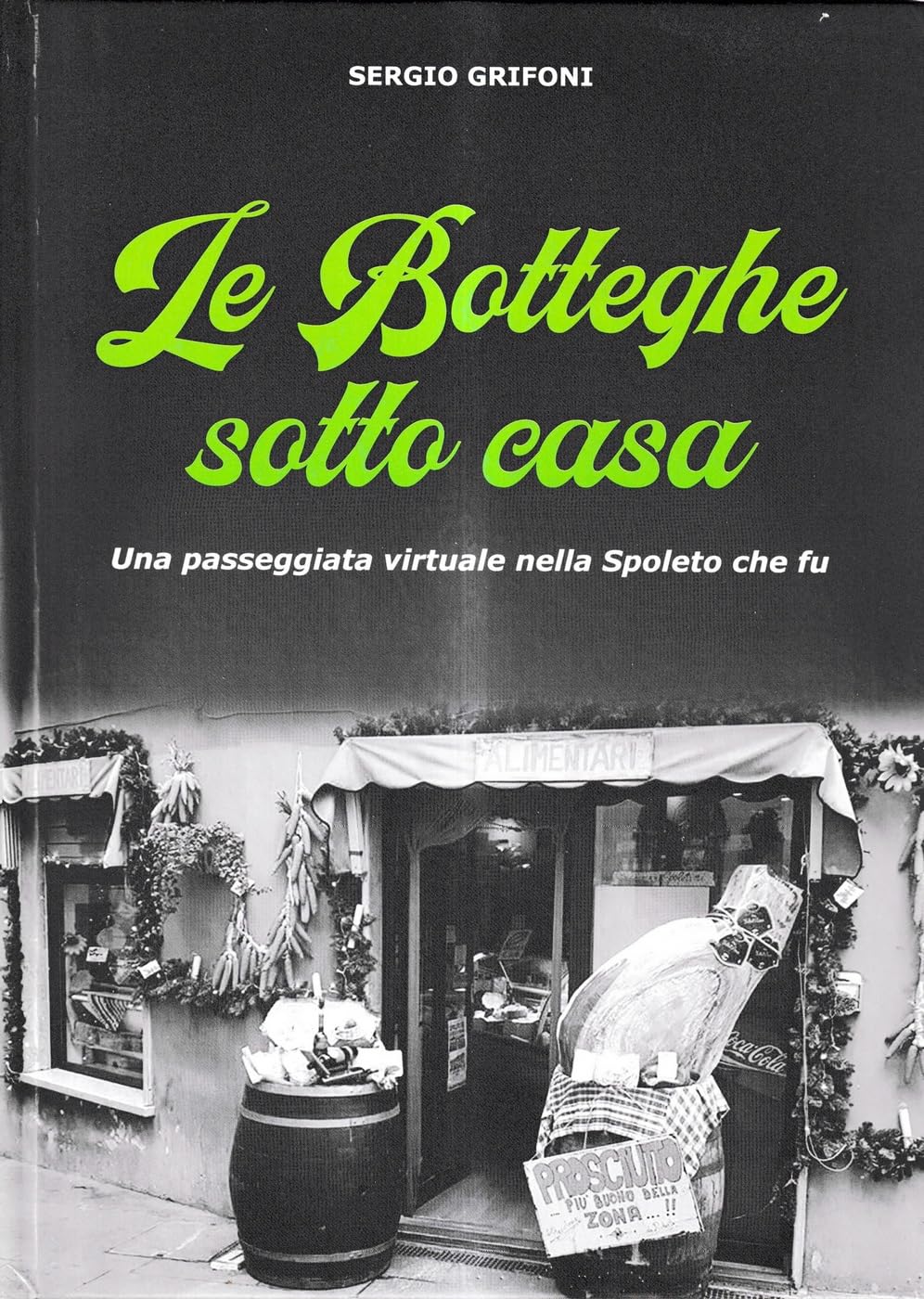 Le botteghe sotto casa. Una passeggiata virtuale nella Spoleto che fu Leisure, Home & Garden