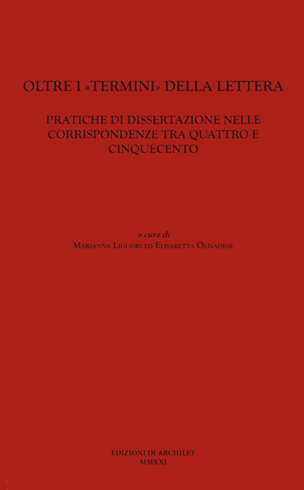 Oltre i «termini» della lettera. Pratiche di dissertazione nelle corrispondenze tra Quattro e Cinquecento Contemporary literature