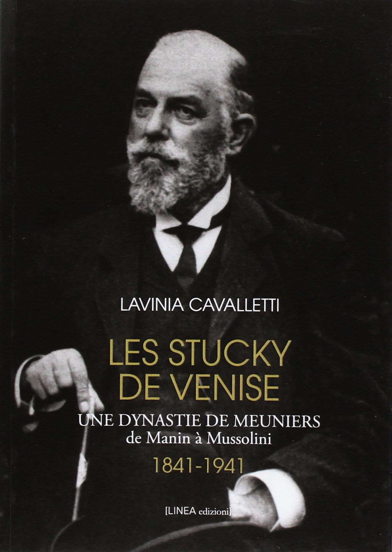 Les Stucky de Venise. Une dynastie de meuniers de Manin à Mussolini (1841-1941) German history