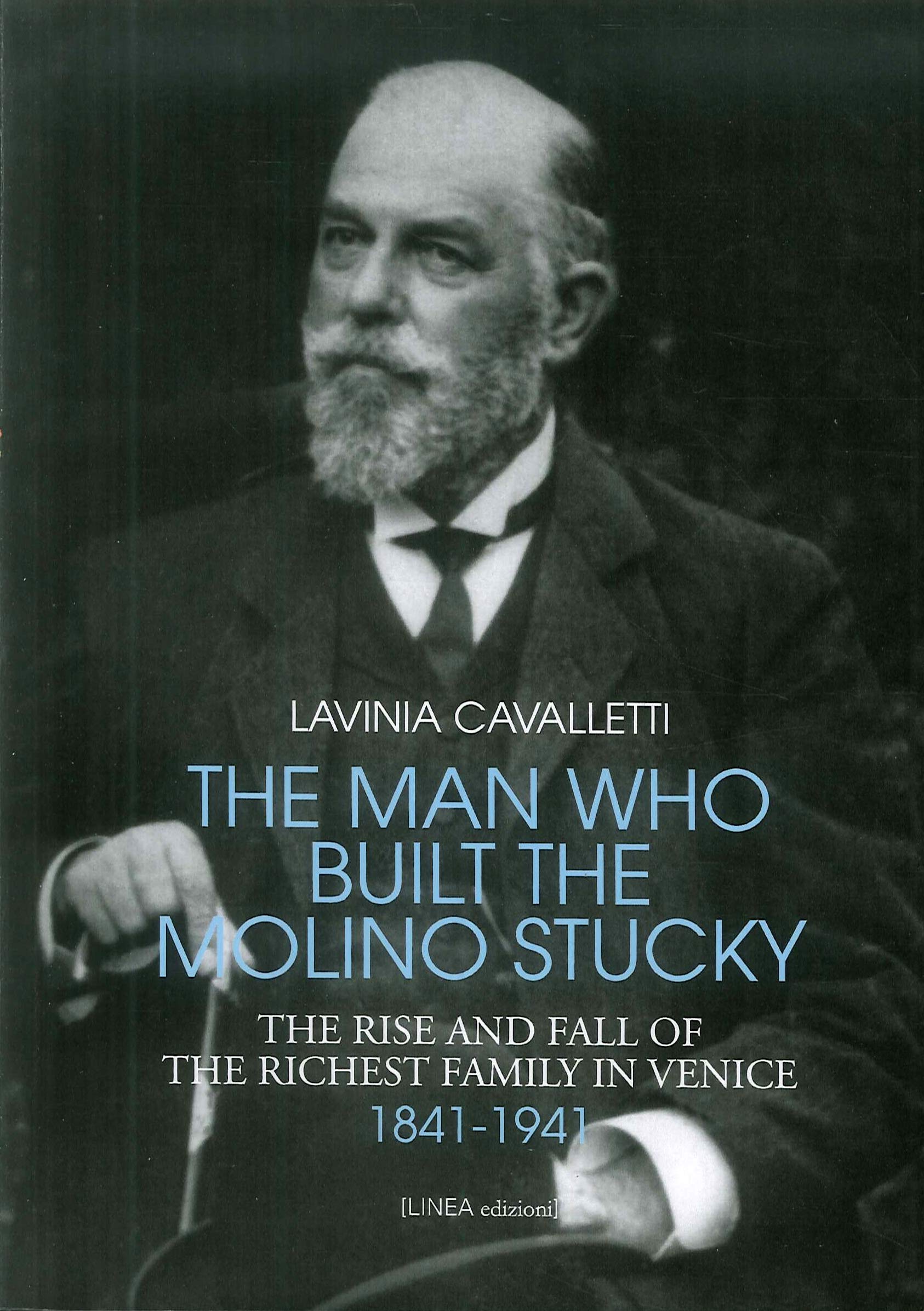 The man who built the molino Stucky 1841-1941. The rise and fall of the richiest family in Venice German history