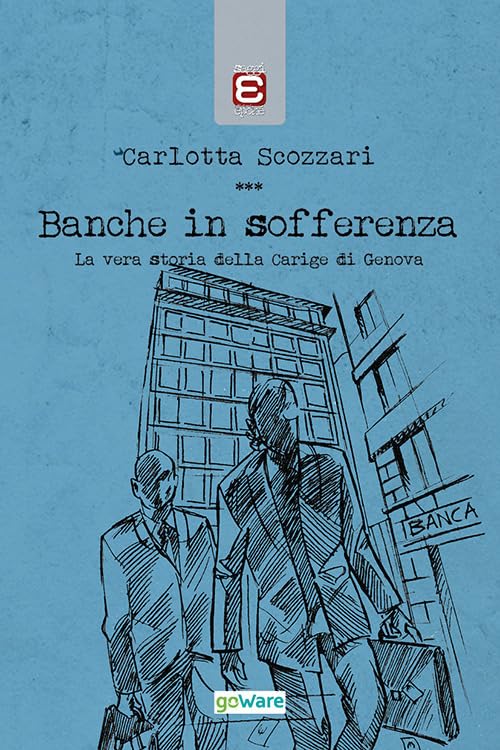 Banche in sofferenza. La vera storia della Carige di Genova Business & Technology