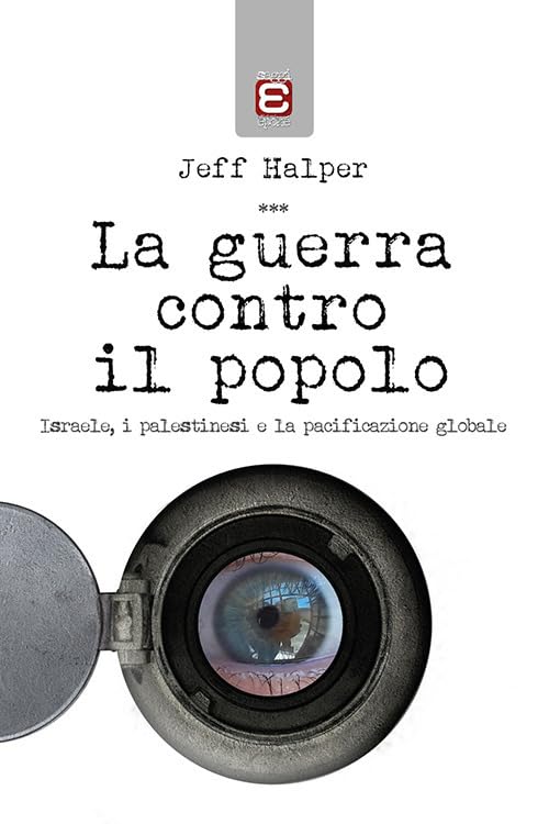 La guerra contro il popolo. Isreale, i palestinesi e la pacificazione globale Social Sciences