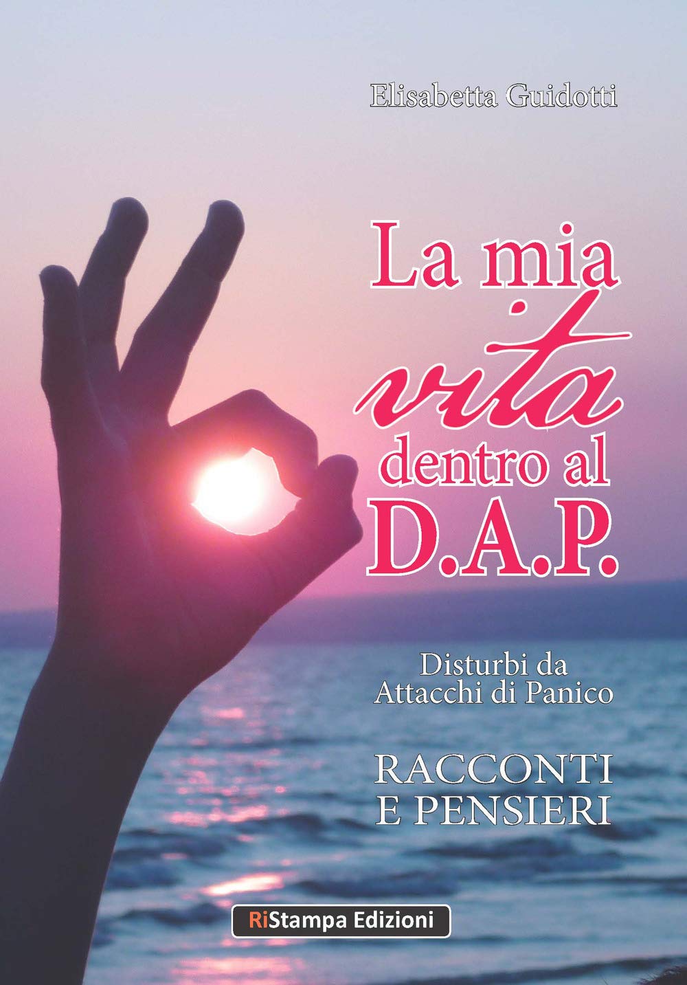 La mia vita dentro al D.A.P. Disturbi da Attacchi di Panico: Racconti e Pensieri book