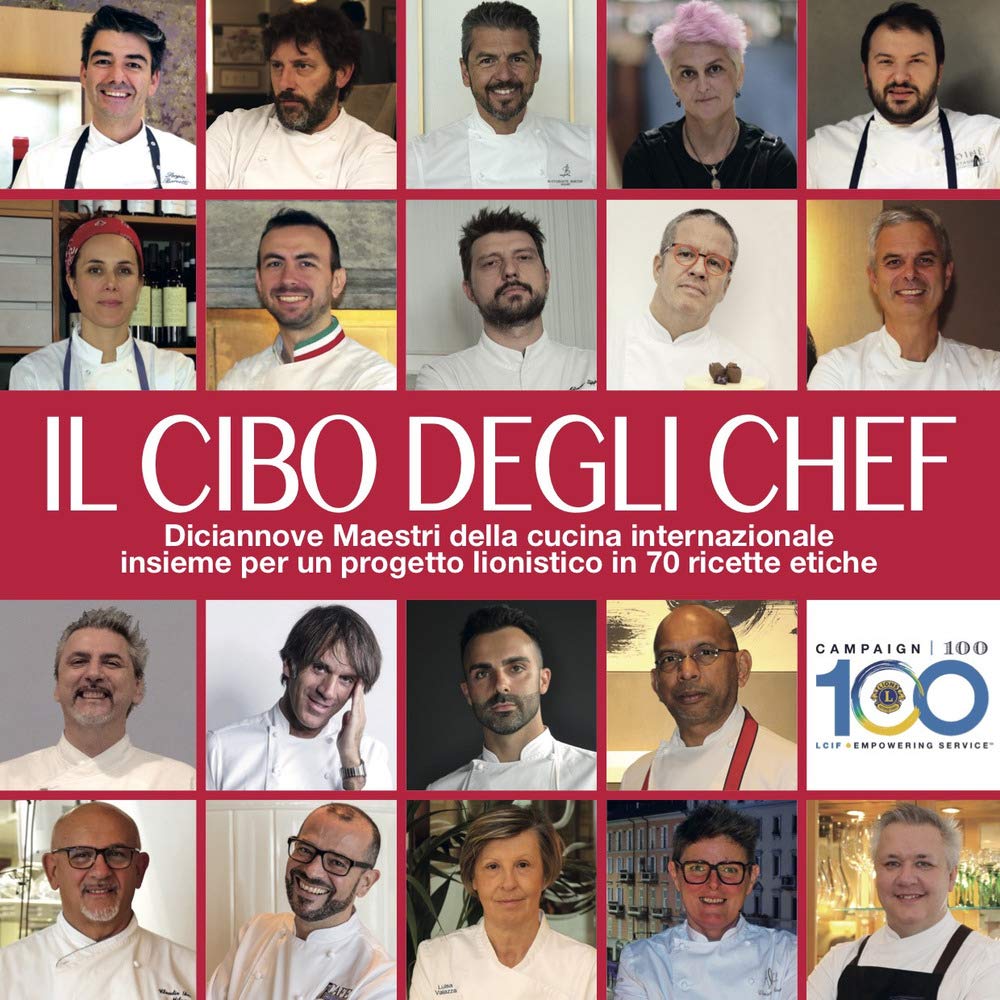 Il cibo degli chef. Diciannove maestri della cucina internazionale insieme per un progetto lionistico in 70 ricette etiche Leisure, Home & Garden