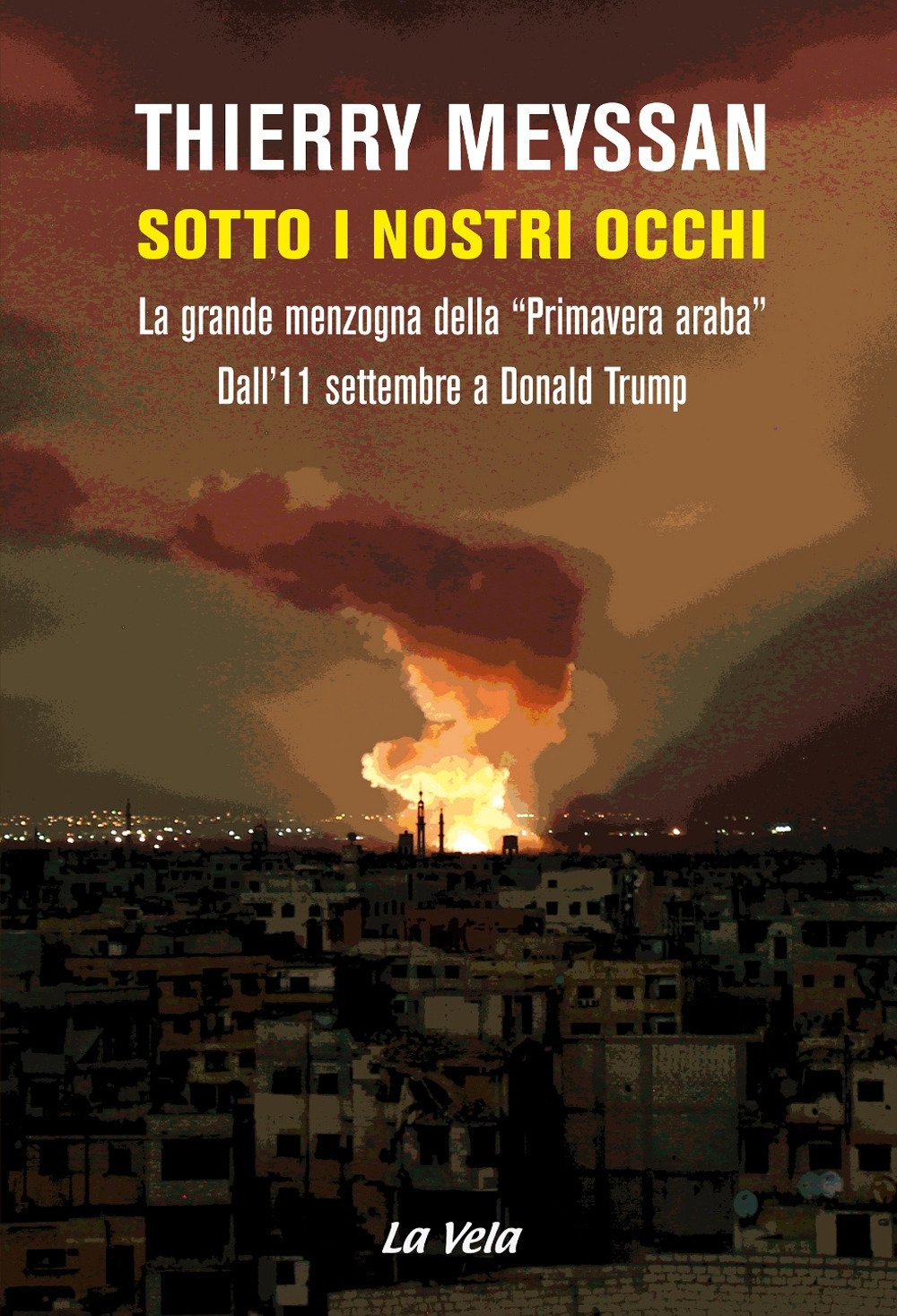 Sotto i nostri occhi. La grande menzogna della 'Primavera araba'. Dall'11 settembre a Donald Trump Books