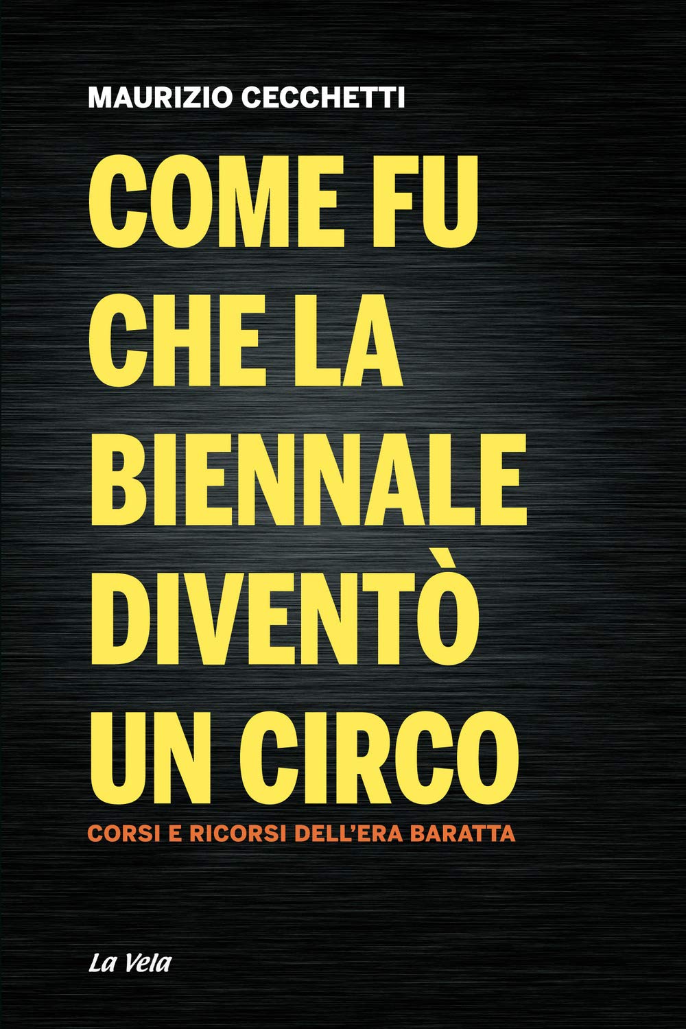 Come fu che la Biennale diventò un circo. Corsi e ricorsi dell’era Baratta book