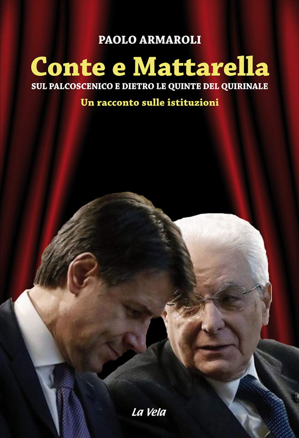 Conte e Mattarella. Sul palcoscenico e dietro le quinte del Quirinale. Un racconto sulle istituzioni Politics & History