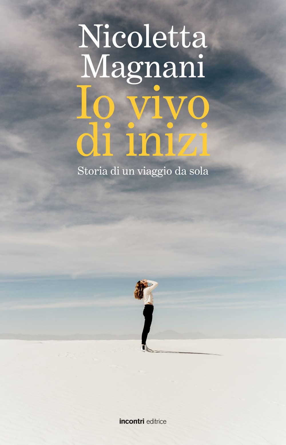 Io vivo di inizi. Storia di un viaggio da sola book