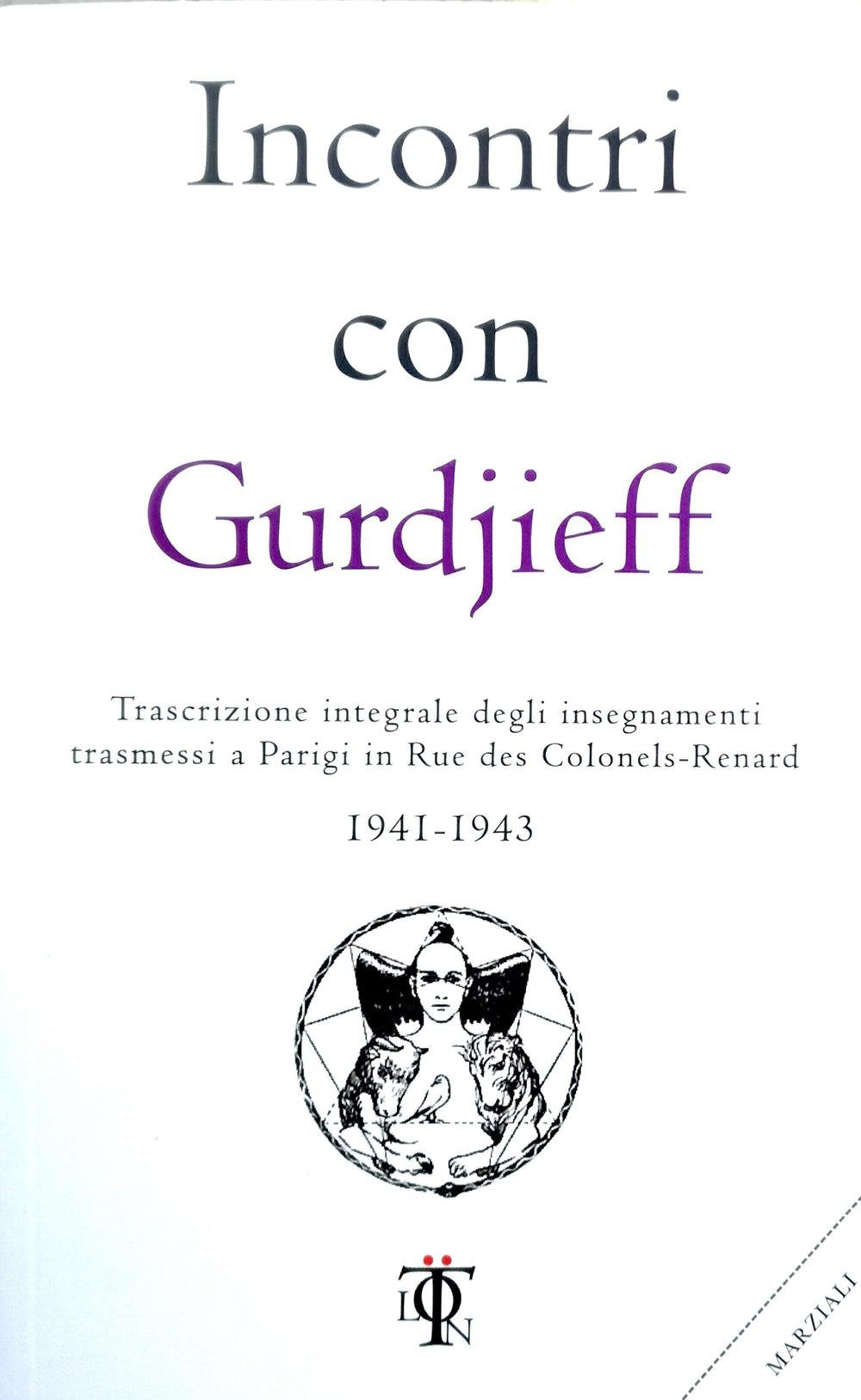 Incontri con Gurdjieff. Trascrizione integrale degli insegnamenti trasmessi a Parigi in rue des Colonels-Renard 1941-1943 book