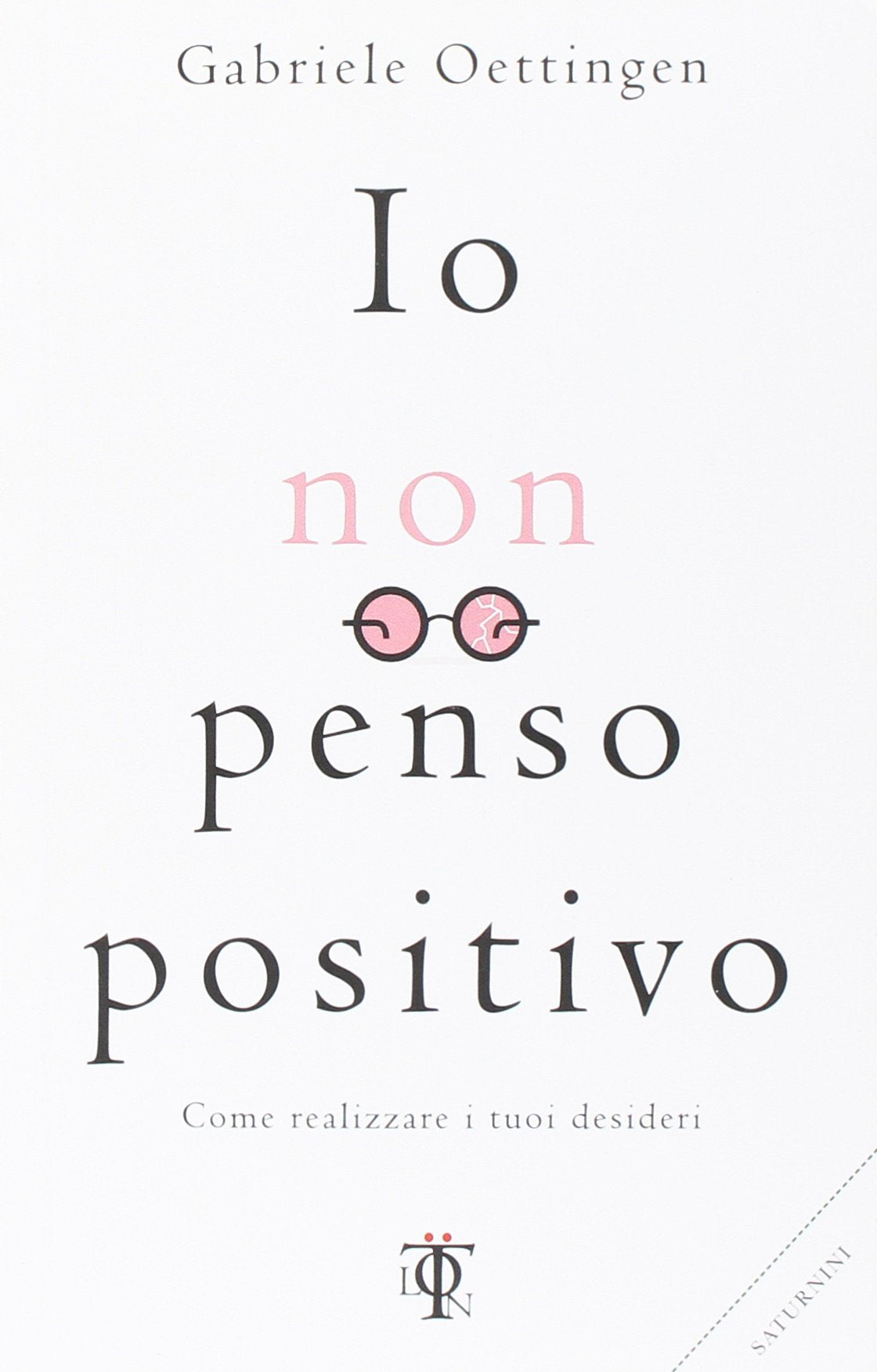 Io non penso positivo. Come realizzare i tuoi desideri book