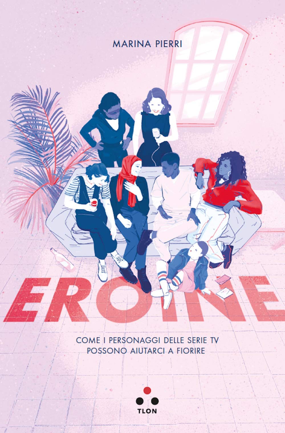 Eroine. Come i personaggi delle serie TV possono aiutarci a fiorire book