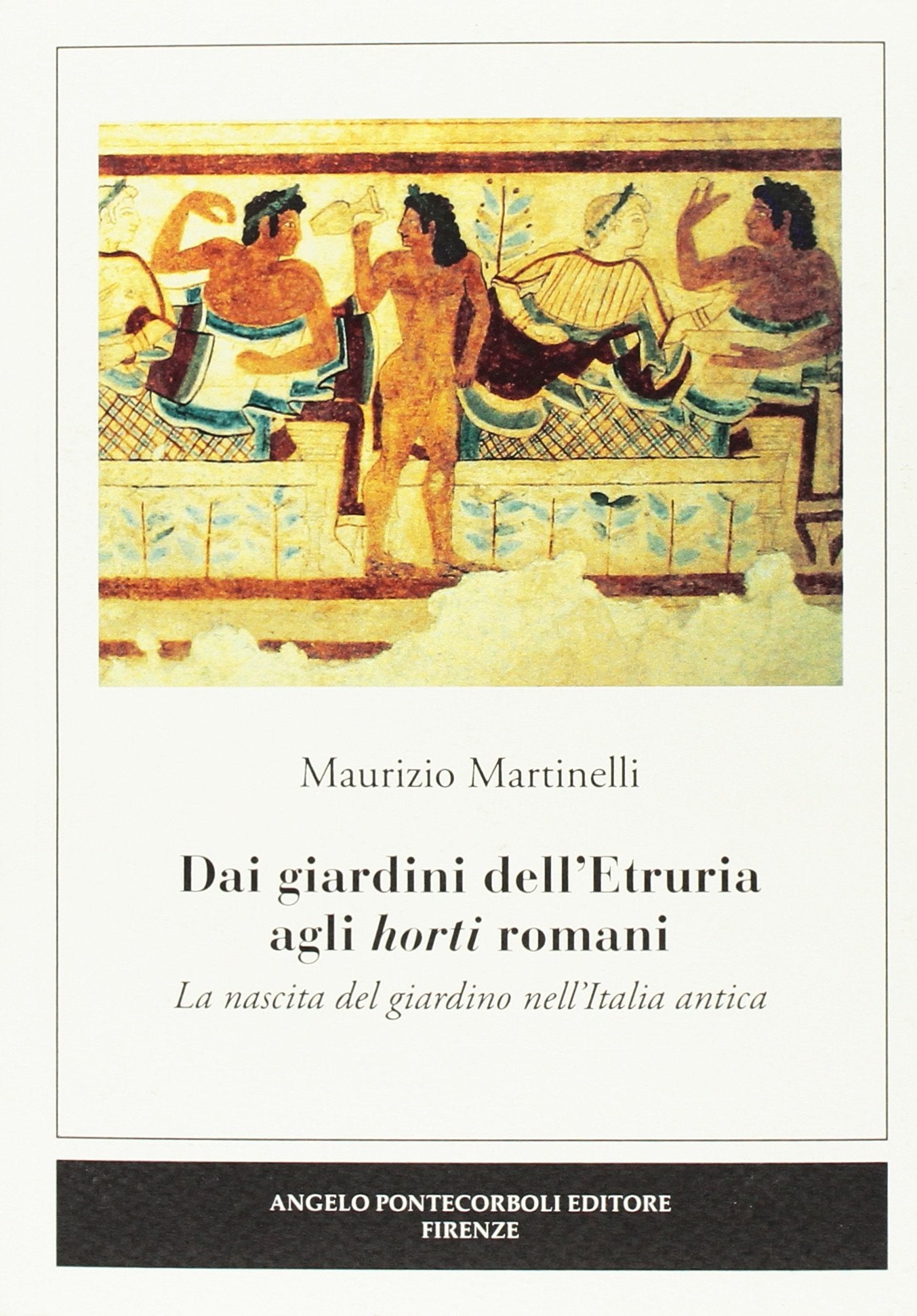 Dai giardini dell'Etruria agli horti romani. La nascita del giardino nell'Italia antica Architecture