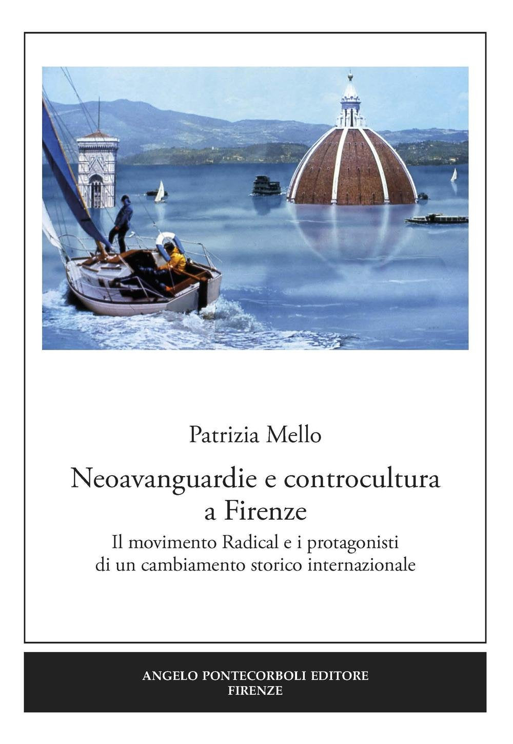 Neoavanguardie e controcultura a Firenze. Il movimento Radical e i protagonisti di un cambiamento storico internazionale book