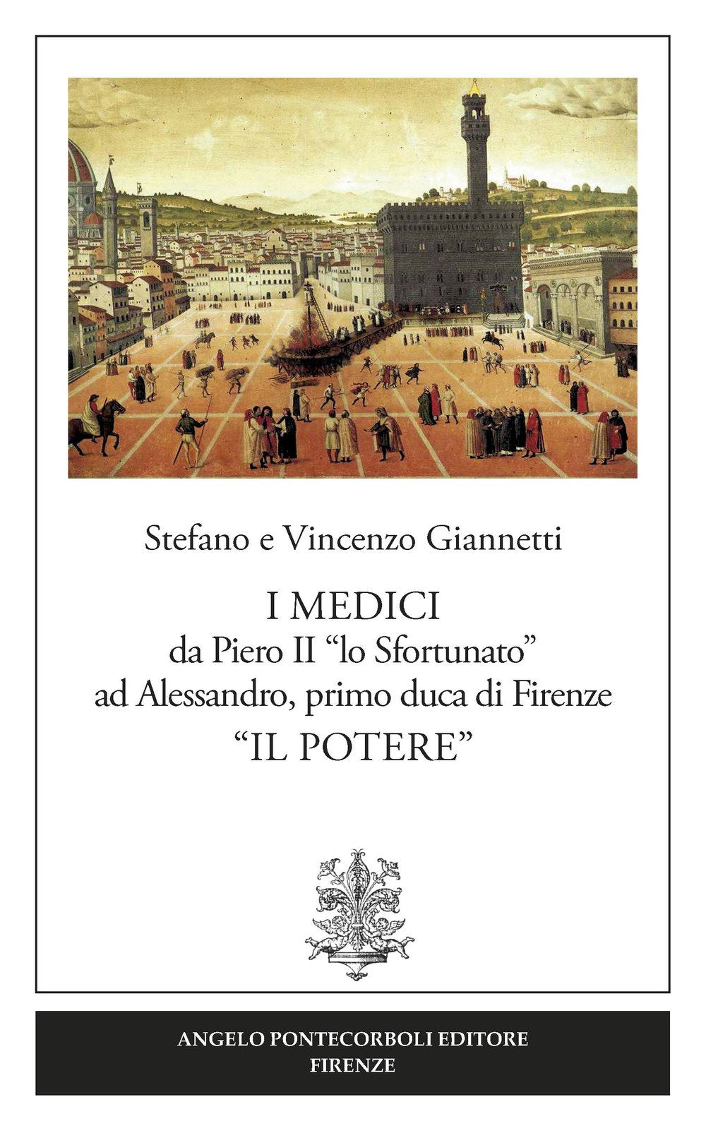 I Medici da Piero II «lo Sfortunato» ad Alessandro, primo duca di Firenze «Il potere» book