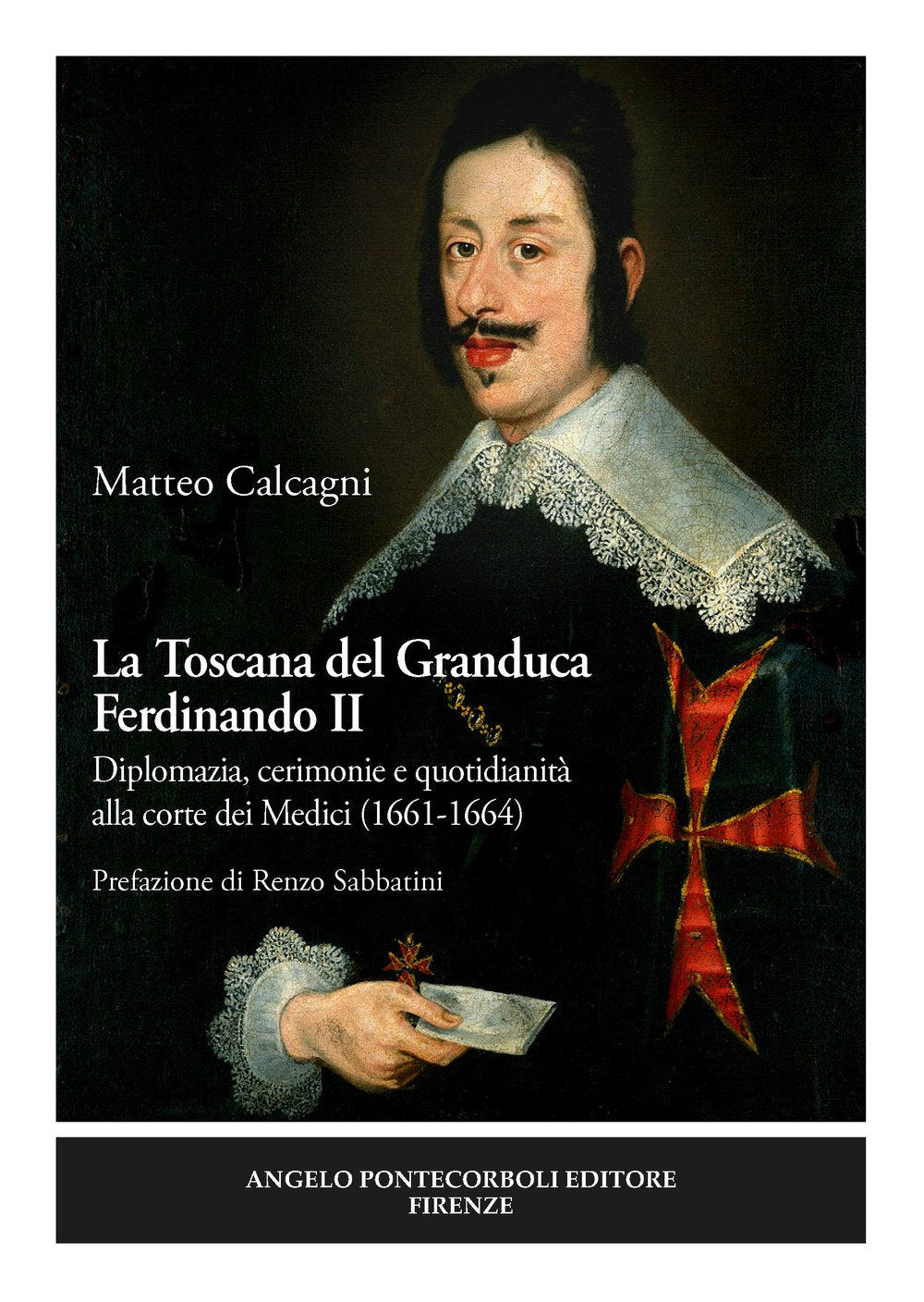 La Toscana del Granduca Ferdinando II. Diplomazia, cerimonie e quotidianità alla corte dei Medici (1661-1664). Nuova ediz. book