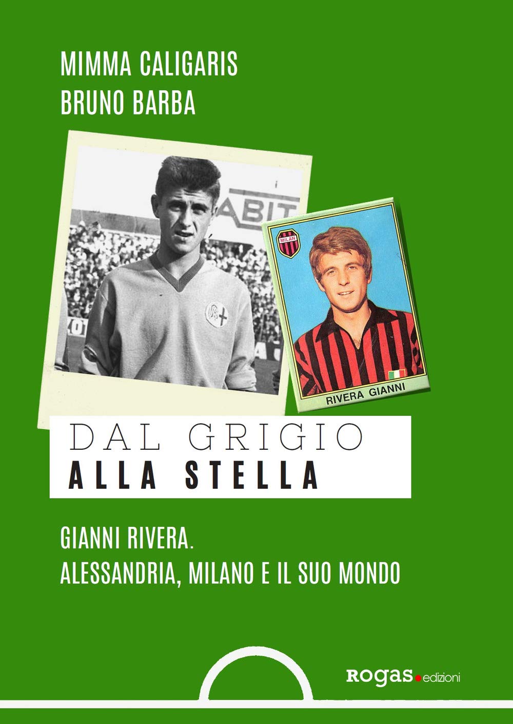 Dal grigio alla stella. Gianni Rivera. Alessandria, Milano e il suo mondo book