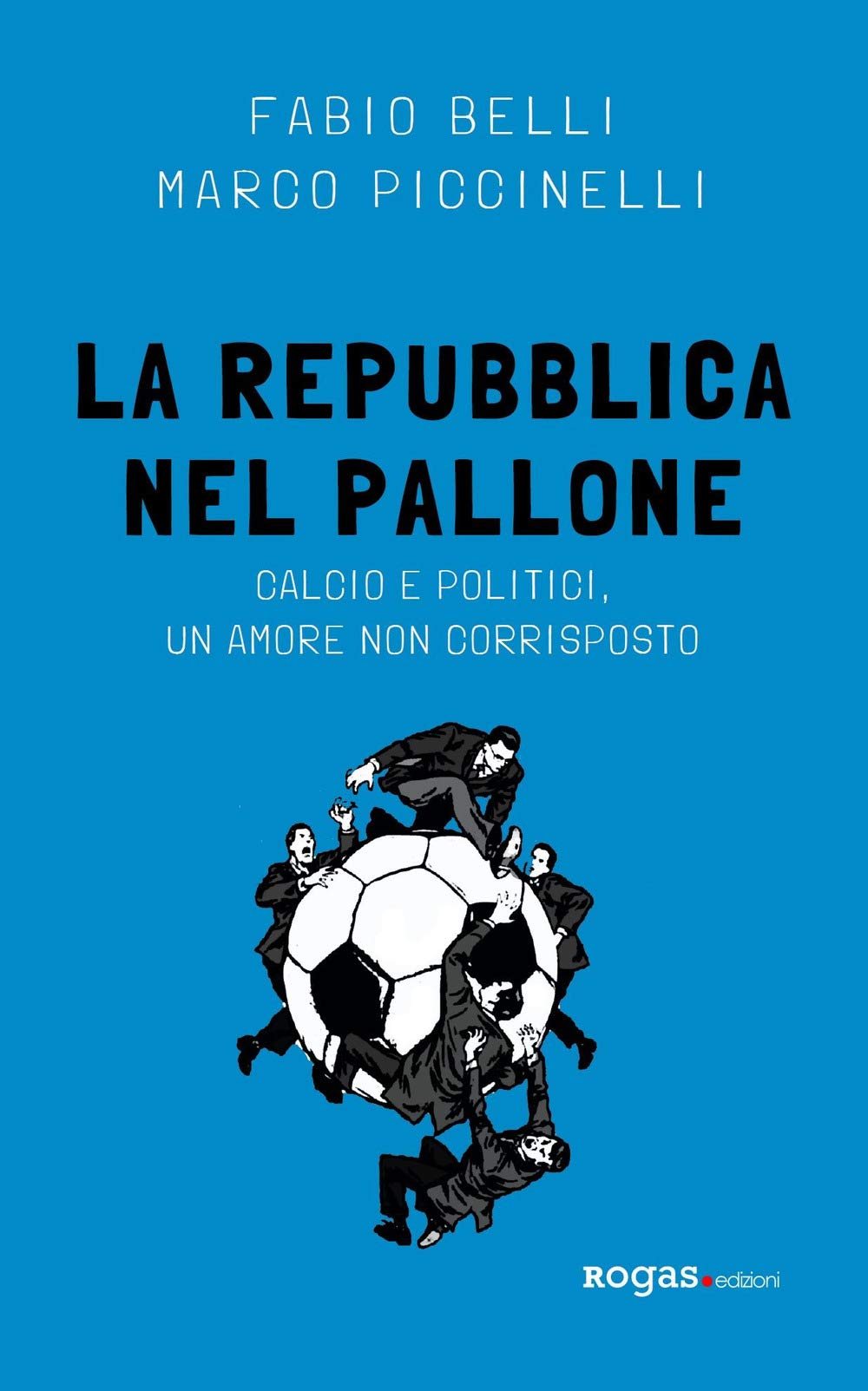 La Repubblica nel pallone. Calcio e politici, un amore non corrisposto Politics & History