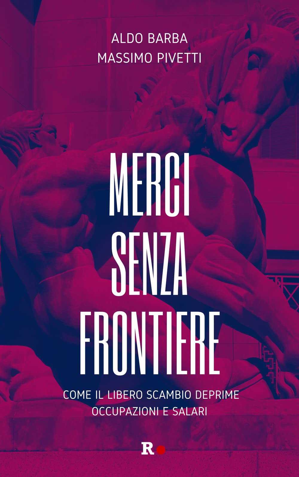 Merci senza frontiere. Come il libero scambio deprime occupazioni e salari Books