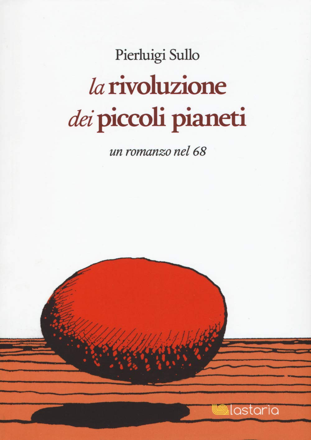 La rivoluzione dei piccoli pianeti. Un romanzo nel '68 book