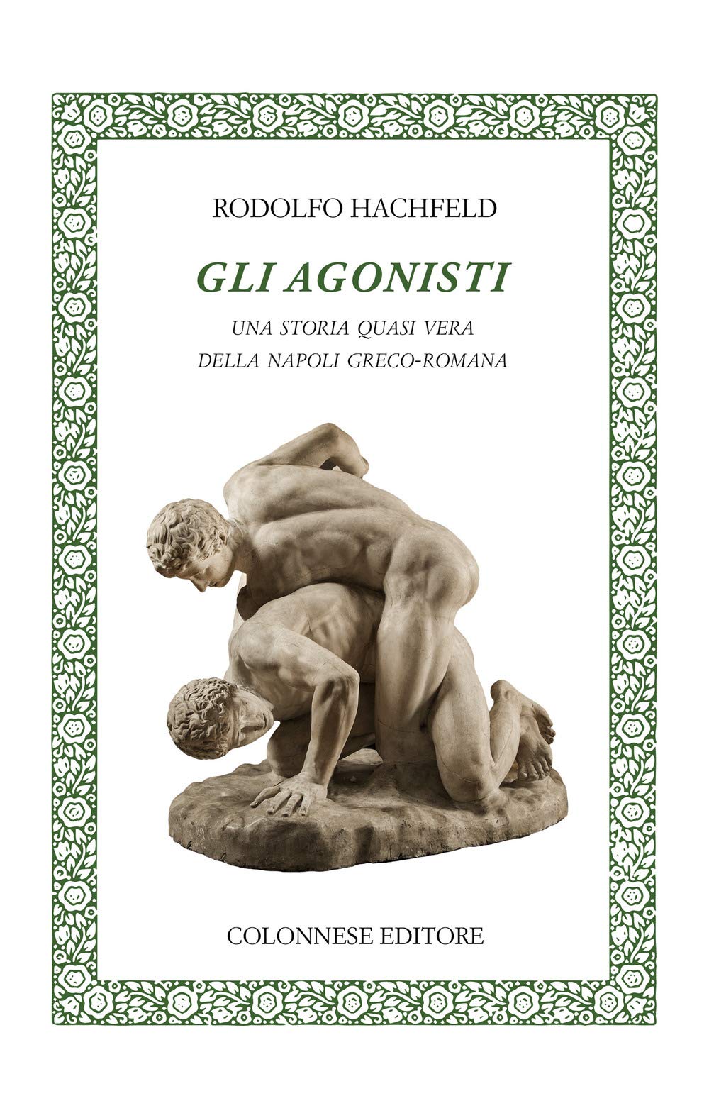 Gli agonisti. Una storia quasi vera della Napoli greco-romana Historical Fiction