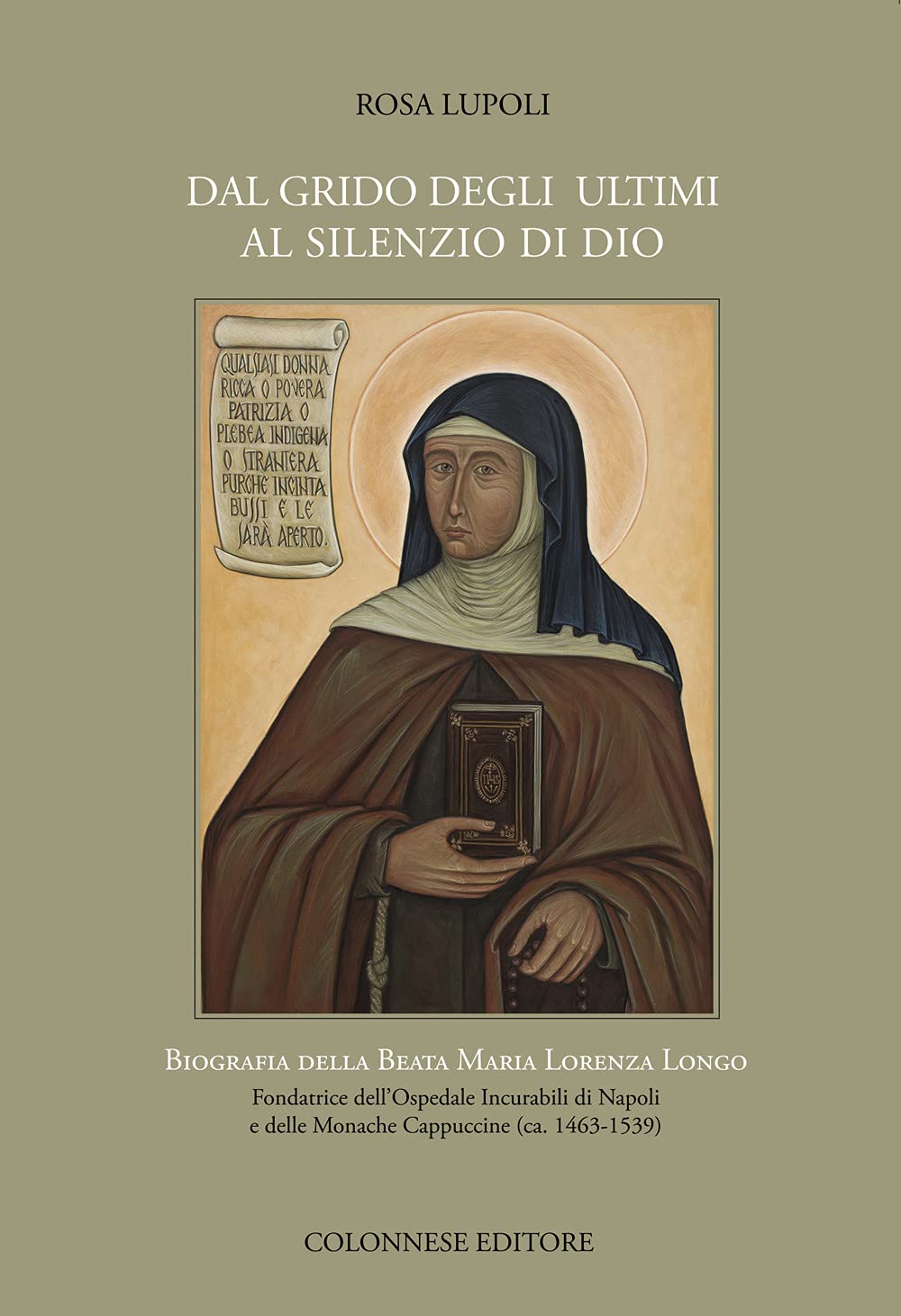 Dal grido degli ultimi al silenzio di Dio. Biografia della Beata Maria Lorenza Longo Fondatrice dell’Ospedale Incurabili di Napoli e delle Monache Cappuccine (ca. 1463-1539) (Varia) Politics & History