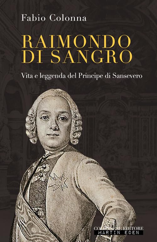 Raimondo di Sangro. Vita e leggenda del Principe di Sansevero Politics & Society