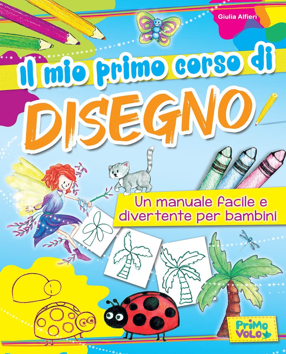 Il mio primo corso di disegno. Un manuale facile e divertente per bambini. Ediz. a colori book
