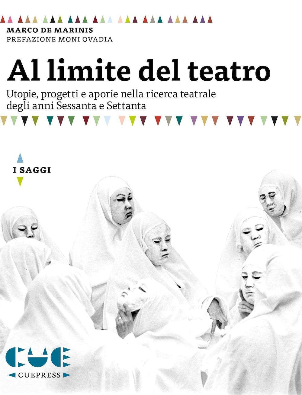 Al limite del teatro. Utopie, progetti e aporie nella ricerca teatrale degli anni Sessanta e Settanta Film, Art & Culture