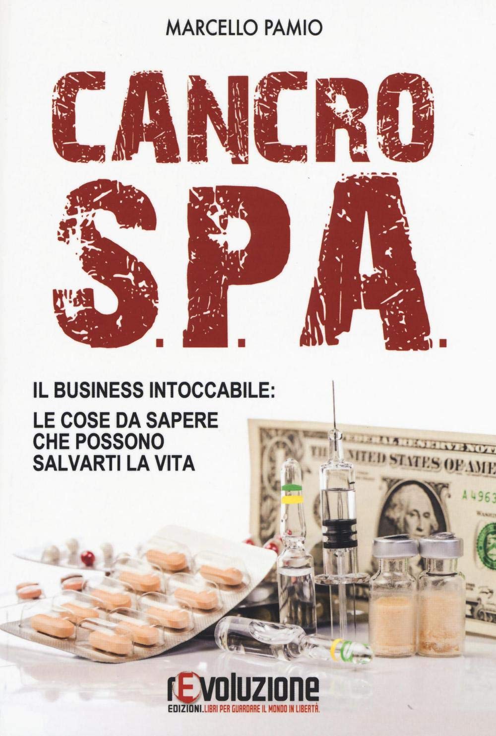 Cancro SPA. Il business intoccabile: le cose da sapere che possono salvarti la vita Politics & History