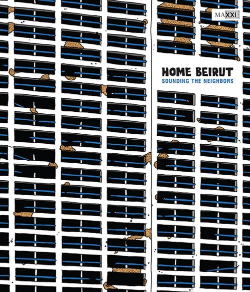 Home Beirut. Sounding the neighbors. Ediz. italiana e inglese Film, Art & Culture