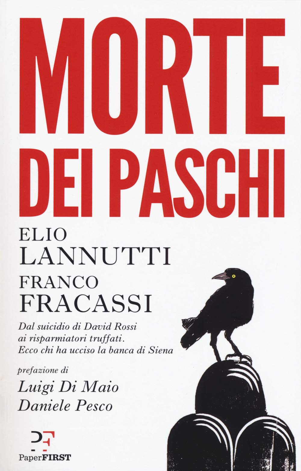 Morte dei Paschi. Dal suicidio di David Rossi ai risparmiatori truffati. Ecco chi ha ucciso la banca di Siena Social Sciences